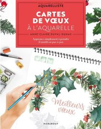 Cartes de vœux à l'aquarelle - Apprenez simplement à peindre 21 motifs pas-à-pas - Editions Marabout