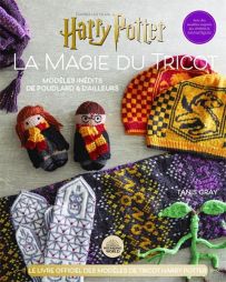 La magie du tricot Harry Potter - Le livre officiel de tricot Harry Potter. Modèles inédits de Poudlard et d'ailleurs - Tanis Gray - Éditions Hachette Heroes