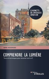 Comprendre la lumière - Trucs et astuces pour dessiner sur le vif livre 9782416007620