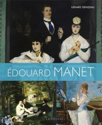 Edouard Manet - Auteur : Gérard Denizeau - Éditions Larousse