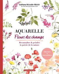 Aquarelle Fleurs des champs - Reconnaitre & peindre la poésie de la nature - Gaëtane Nicoulin-Béchir - Éditions Un dimanche après-midi