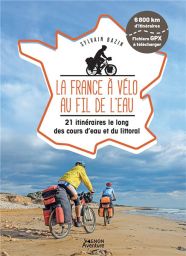 La France à vélo au fil de l'eau : 21 itinéraires le long des cours d'eau et du littoral - Sylvain Bazin - Éditions Vagnon aventure