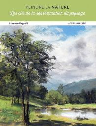 Peindre la nature Les clés de la représentation du paysage - Lorenzo Rappelli 9782844152763