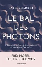 Le bal des photons - D'Einstein à la téléportation quantique, les mystères de l'intrication - Anton Zeilinger - Éditions Flammarion