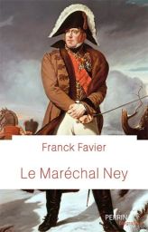 Le maréchal Ney - par Franck Favier - Éditions Perrin