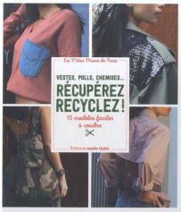 Vestes, pulls, chemises...Récupérez recyclez ! - 15 modèles faciles à coudre Achat livre Editions marie claire 9791032308875
