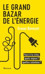 Le Grand Bazar de l'énergie - Face à la crise, quels enjeux ? Quelles solutions ? - première de couverture - 9782080423023