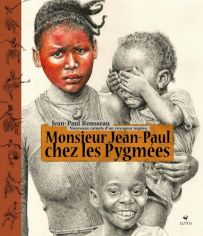 Monsieur Jean-Paul chez les Pygmées Nouveaux carnets d'un voyageur ingénu - Jean-Paul Rousseau - 9782356393302 - livre en vente sur divertistore