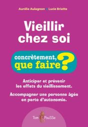 Vieillir chez soi - Concrètement, que faire ? Aurélie Aulagnon et Lucie Briatte - 9782353452682 - livre en vente sur Divertistore.com