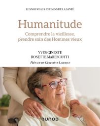 Humanitude - Comprendre la vieillesse, prendre soin des Hommes vieux