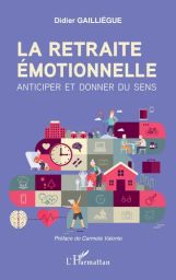 La retraite émotionnelle - Anticiper et donner du sens - Didier Gailliègue - 9782140270659 - livre en vente sur Divertistore.com