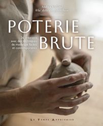Poterie brute : 26 créations avec des techniques de modelage faciles et contemporaines - Livre de Andréa Rolland 9782299004815