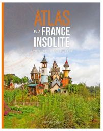 Atlas de la France insolite - Livre de Arnaud Goumand et Georges Feterman 9782381820101