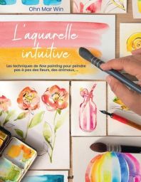 L'aquarelle intuitive - Ohn Mar Win 9782383556794