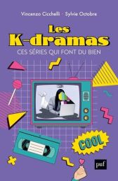 Les k-dramas, ces séries qui font du bien - Vincenzo Cicchelli, Sylvie Octobre - 9782130856481