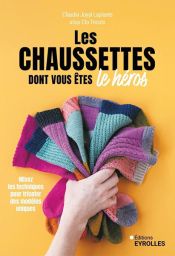 Les chaussettes dont vous êtes le héros et mixez les techniques pour tricoter 9782416019586