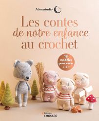 Les contes de notre enfance au crochet - 18 modèles pour rêver 9782416013799