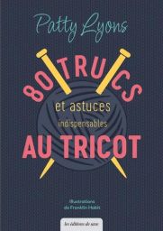 Couverture du livre "80 trucs et astuces indispensables au tricot" de Patty Lyons aux éditions de Saxe. Illustration d'une pelote de laine grise avec deux aiguilles jaunes sur fond bleu marine texturé.