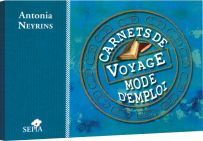 Carnets de voyage - Mode d'emploi - Antonia Neyrins - Sepia Editions - Achat livre sur Divertistore