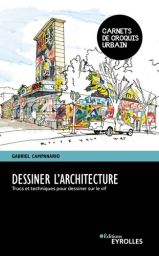 Dessiner l'architecture - Trucs et techniques pour dessiner sur le vif - Gabriel Campanario - Eyrolles - Achat livre sur Divertistore