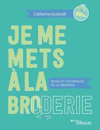 Je me mets à la broderie - Bases et techniques de la broderie