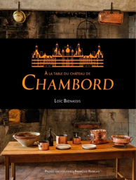 À la table du Château de Chambord - Chambord est l'un des plus célèbres monuments français. Edifié sur ordre de François Ier, situé au coeur d'un grand parc forestier en Sologne - Achat livre sur Divertistore