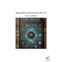 Couverture du livre "Apprendre la Cybersécurité de A à Z - Guide pour non-informaticiens" par le Dr Thierry Gatines. L'illustration centrale représente un bouclier numérique entouré de circuits imprimés et de cadenas, symbolisant la protection des données
