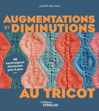 Couverture du livre Augmentations et diminutions au tricot de Judith Durant avec motifs tricotés en relief colorés (bleu, rose, orange), texte en lettres orange sur fond bleu et mention “99 techniques illustrées pas à pas”.
