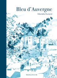 Bleu d'Auvergne - Marielle Durand - Editions Magellan et Cie - Achat livre sur Divertistore