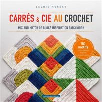 Carrés et Cie au crochet - Mix and match de blocs inspiration patchwork - Léonie Morgan