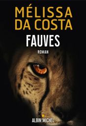 Couverture du roman Fauves de Mélissa Da Costa, montrant le regard intense d’un félin dans l’ombre, symbole de la part sauvage et des instincts humains.