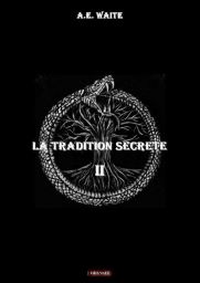 La tradition secrète - volume 2- Waite A. E Waite signe ici son œuvre la plus aboutie sur la franc-maçonnerie, mêlant symbolisme, mysticisme et quête spirituelle. Achat livre sur Divertistore