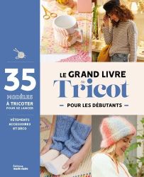 Couverture du livre Le Grand Livre du Tricot pour les débutants, aux Éditions Marie Claire. La couverture présente une mise en page moderne et colorée avec un large bandeau bleu à gauche indiquant « 35 modèles à tricoter pour se lancer », ainsi que la men