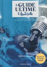 Face avant de la couverture du livre "Le guide ultime de l'aquarelle" de Matthew Palmer, publié par les éditions de saxe. Le visuel principal est une photographie en très gros plan et très esthétique d'un tube de peinture métallique pressé, laissant échap