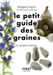 Couverture du livre "Le petit guide des graines" de Morgane Peyrot (First Éditions). Le titre central est joliment entouré par l'illustration d'une haute tige aux fleurs bleues, accompagnée de dessins très détaillés représentant une capsule et de petites 