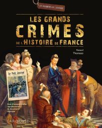 Couverture du livre Les Grands Crimes de l'Histoire de France de Renaud Thomazo, publié chez Larousse, avec titre doré sur fond noir et illustration d'une scène historique.