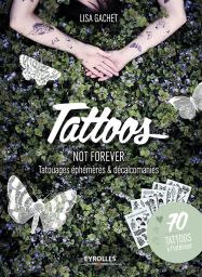 Tattoos not forever - Tatouages éphémères et décalcomanies - 70 tattoos à l'intérieur - Lisa Gachet - Editions Eyrolles - Achat livre sur Divertistore