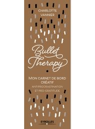 Bullet Therapy - Mon carnet de bord créatif anti procrastination et pro-gratitude - Charlotte Vannier - Eyrolles - Achat livre sur Divertistore
