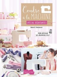 Coudre à la machine - Spécial débutantes - Marie Debuisson - Dessain et Tolra - Achat livre sur Diverti Store