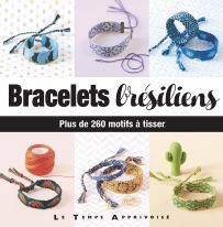 Bracelets Brésiliens - Plus de 260 motifs à tisser - Le Temps Apprivoisé - Achat livre sur Divertistore