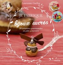 Je fabrique mes bijoux sucrés - 20 créations gourmandes en pâte polymère - L'Inédite - Achat livre sur Divertistore