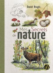 Mes secrets de nature - Daniel Bruges - Editions de Borée - Achat livre sur Divertistore