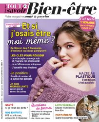 Tout Savoir Bien-Être n°6 - Et si j'osais être moi-même ? Zoothérapie, Enfants DYS ou précoces, bienveillance, halte au plastique, aliments industriels - Diverti Editions