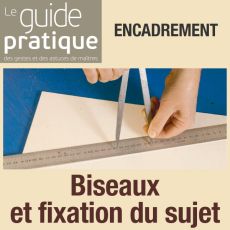 Encadrement : biseaux et fixation du sujet - Guide Pratique Numérique