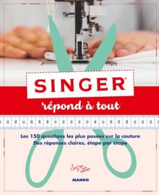 Singer répond à tout - Les 150 questions les plus posées sur la couture. - Singer, Hilde Smeesters