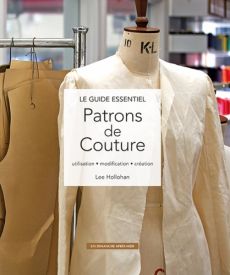 Le guide essentiel Patrons de couture - Utilisation - modification - création - Lee Hollohan