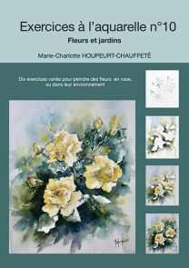 Exercices à l’aquarelle n°10 - Fleurs et jardins, par Marie-Charlotte Houpeurt-Chauffeté