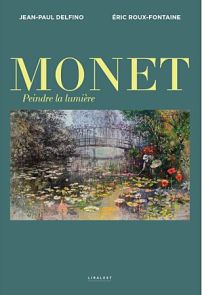 Monet, peindre la lumière - Jean-Paul Delfino, Eric Roux-fontaine - 9782372311847
