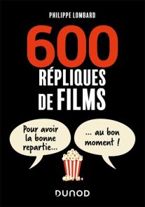 600 répliques de films - Pour avoir la bonne repartie au bon moment - Livre de Philippe Lombard - 9782100872824