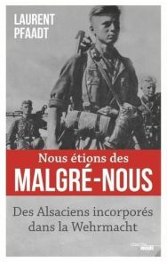 Nous étions des malgré-nous - Des Alsaciens incorporés dans la Wehrmacht - 9782749162102